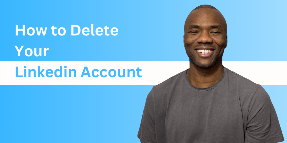 How to Delete Your LinkedIn Account: A Step-by-Step Guide