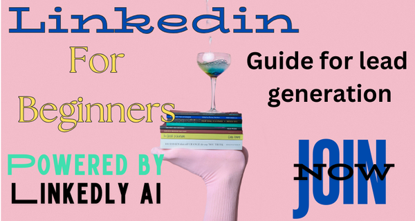 How to Use LinkedIn: A Beginner’s Guide to Networking and Lead Generation